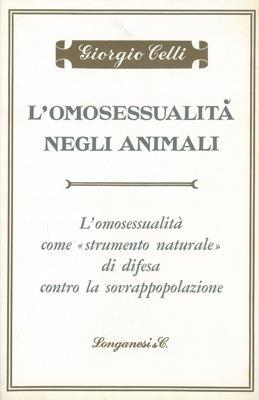 L' omosessualità negli animali. L' omosessualità come "strumento naturale" di difesa contro la sovrappopolazione - Giorgio Celli - copertina