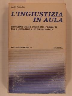 L' ingiustizia in aula. Indagine sullo stato dei rapporti tra cittadini e il terzo potere - Aldo Paladini - copertina