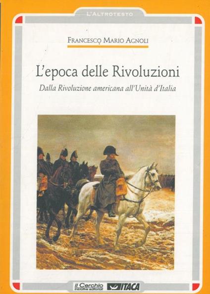 L' epoca delle Rivoluzioni. Dalla Rivoluzione americana all'Unità d'Italia - Francesco Mario Agnoli - copertina