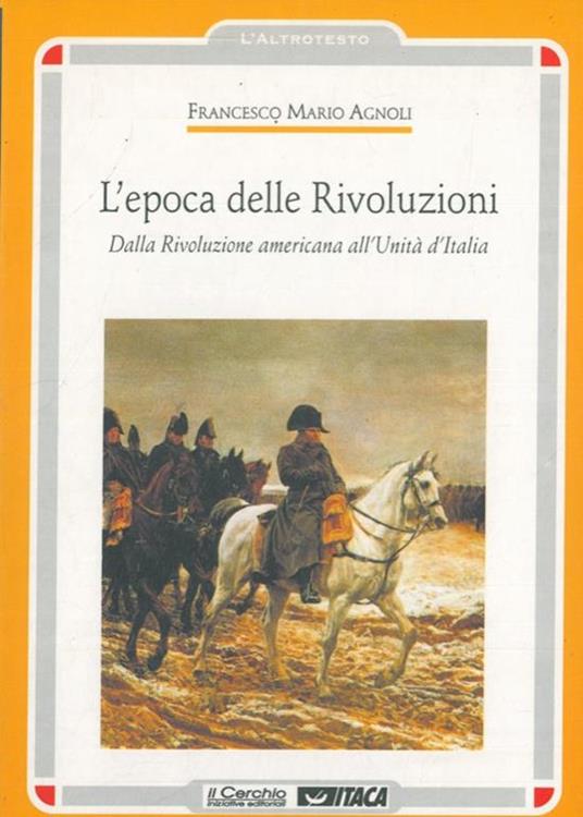 L' epoca delle Rivoluzioni. Dalla Rivoluzione americana all'Unità d'Italia - Francesco Mario Agnoli - copertina