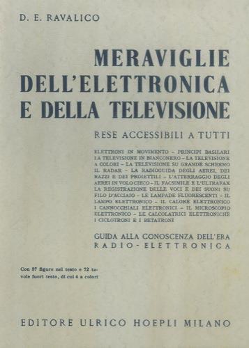 Meraviglie dell'elettronica e della televisione rese accessibili a tutti. Elettroni in movimento. Principi basilari della televisione in bianconero. La televisione a colori. La televisione su grande schermo. Il radar - Domenico E. Ravalico - copertina