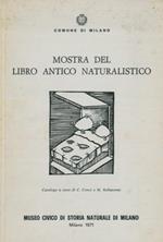 Mostra del libro antico naturalistico. Attraverso una scelta di esemplari della biblioteca del Museo Civico di Storia Naturale di Milano