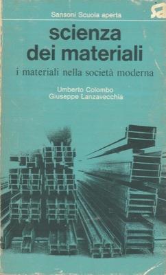 Scienza dei materiali. I materiali nella società moderna - Umberto Colombo - copertina