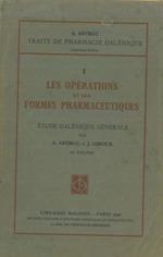 Trait de pharmacie galenique. I. Les operations et les formes pharmaceutiques. Etudes galenique générale. II. Les médicaments galeniques officinaux. Etudes pharmacologique