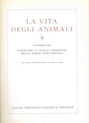 La vita degli animali. 2. Mammiferi e uccelli sedentari delle terre continentali - Alessandro Ghigi - copertina