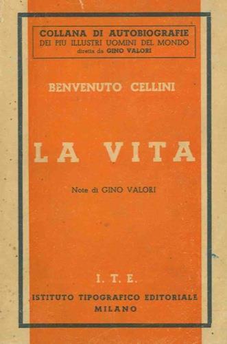 La vita. Note di Gino Valori - Benvenuto Cellini - copertina