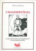 I Wandervogel. La giovent tedesca da Guglielmo II al nazionalsocialismo