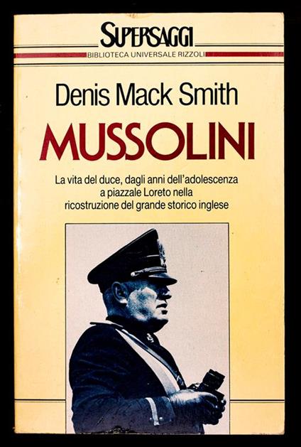 Mussolini. La vita del duce, dagli anni dell'adolescenza a piazzale Loreto nella ricostruzione del grande storico inglese - Denis Mack Smith - copertina