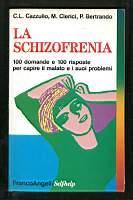La schizofrenia. 100 domande e 100 risposte per capire il malato e i suoi problemi