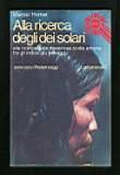 Alla ricerca degli dei solari alla ricerca delle misteriose civiltà antiche tra gli indios più selvaggi