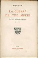 La guerra dei tre imperi. Austria Germania e Russia 1914-1917 - Aldo Valori - copertina