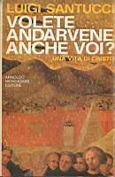 Volete andare anche voi? Una vita di Cristo - Luigi Santucci - copertina
