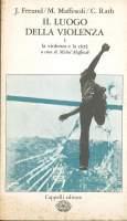 Il luogo della violenza - Julien Freund,Michel Maffesoli,Claus Rath - copertina