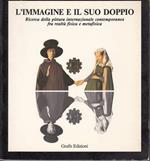 L' Immagine E Il Suo Doppio. Ricerca Della Pittura Internazionale Contemporanea Fra Realtà Fisica E Metafisica