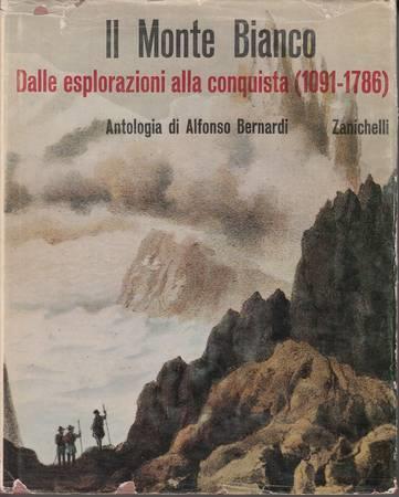 Il Monte Bianco. Dalle Esplorazioni Alla Conquista (1091-1786). Antologia - Alfonso Bernardi - copertina