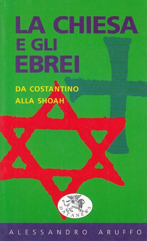 La Chiesa E Gli Ebrei. Da Costantino Alla Shoah - Alessandro Aruffo - copertina