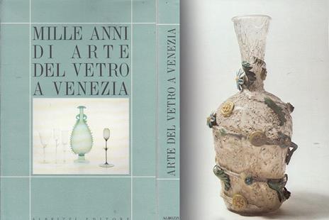 Mille Anni di Arte del Vetro a Venezia - Rosa Barovier Mentasti,Attilia Dorigato - copertina