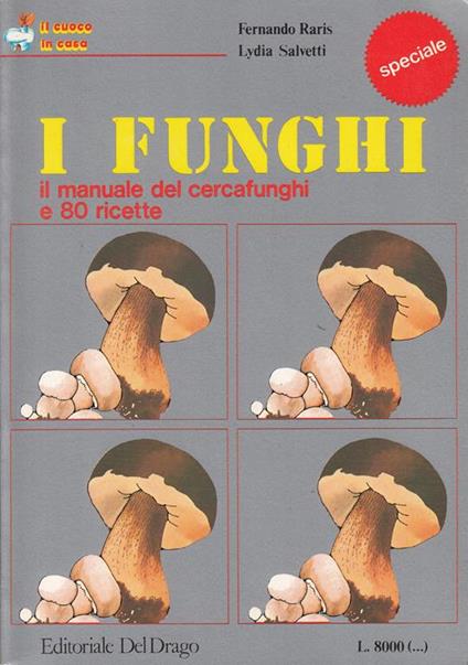 I Funghi Manualecercafunghi e Ricette - Fernando Raris,Lydia Salvetti - copertina