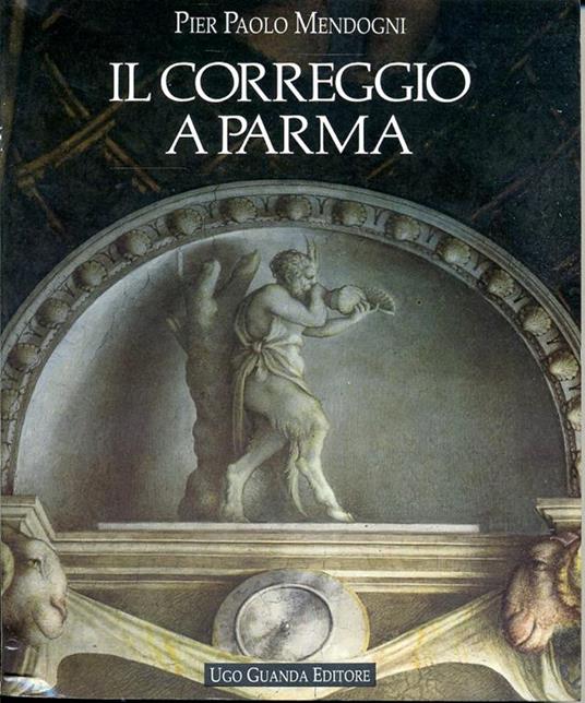 Il Correggio a Parma - P. Paolo Mendogni - 2
