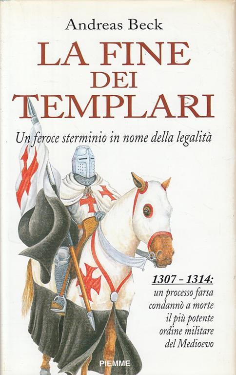 La fine dei Templari. Un feroce sterminio in nome della legalità - Andreas Beck - copertina