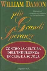 Più grandi speranze. Contro la cultura dell'indulgenza a casa e a scuola