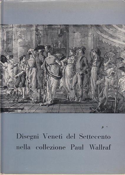 Disegni Veneti Del Settecento Nella Collezione Paul Wallraf - Antonio Morassi - copertina