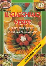 Il Cucchiaio Verde - Oltre 700 Ricette Di Cucina Vegeteriana