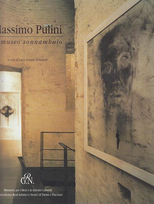 Il Museo Sonnambulo Catalogo Mostra Parma Palazzo Farnese. Palazzo Pilotta - Massimo Pulini - copertina