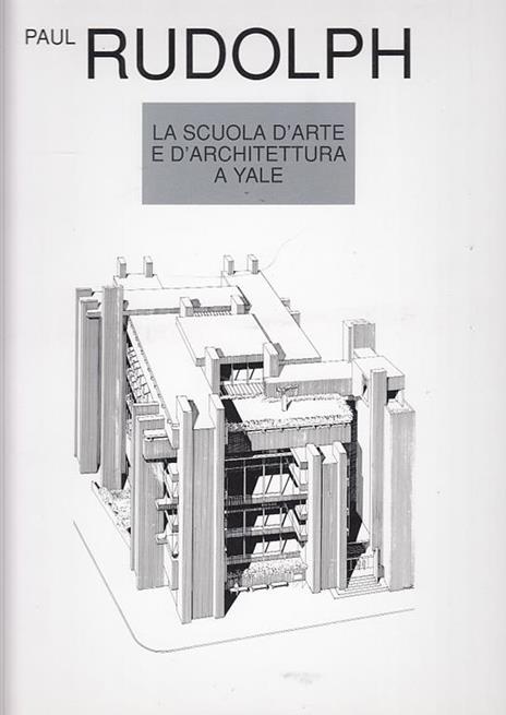 Progetti Di Architettura Contemporanea La Scuola D'Arte E D'Architettura A Yale - Paul Rudolph - copertina