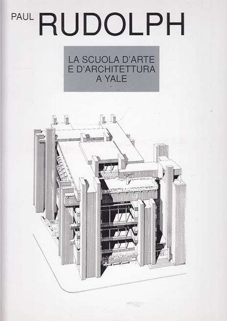 Progetti Di Architettura Contemporanea La Scuola D'Arte E D'Architettura A Yale - Paul Rudolph - 2