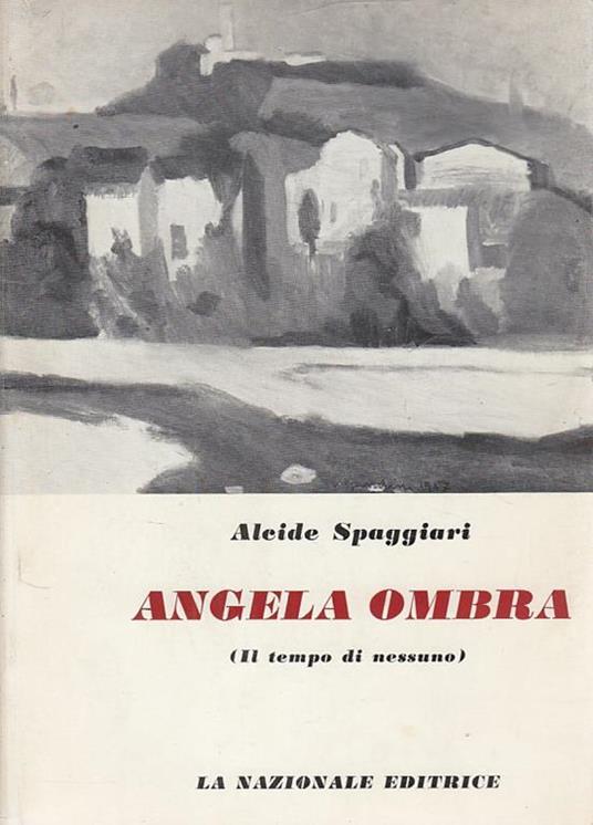 Angela Ombra (Il Tempo Di Nessuno) - Alcide Spaggiari - copertina