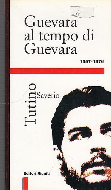 Guevara al tempo di Guevara (1957-1967) - Saverio Tutino - copertina