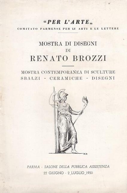 Mostra Di Disegni Di Renato Brozzi (Elenco Opere) Parma, Salone Della Pubblica Assistenza, 22 Giugno-2 Luglio 1950 - copertina