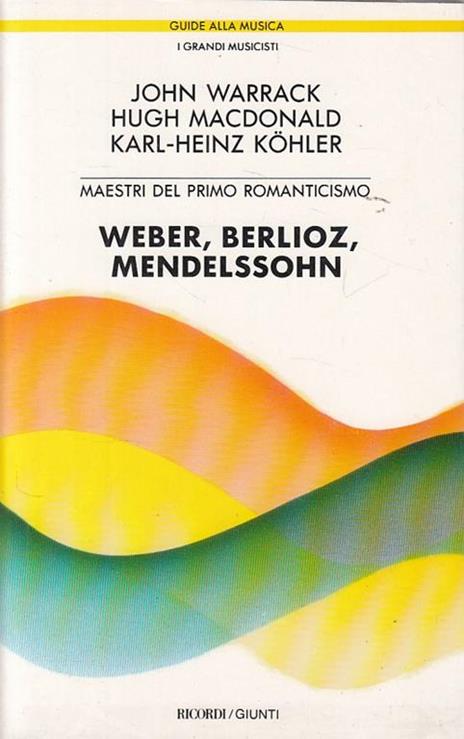 Weber, Berliotz, Mendelssohn Meastri Del Primo Romanticismo - 2