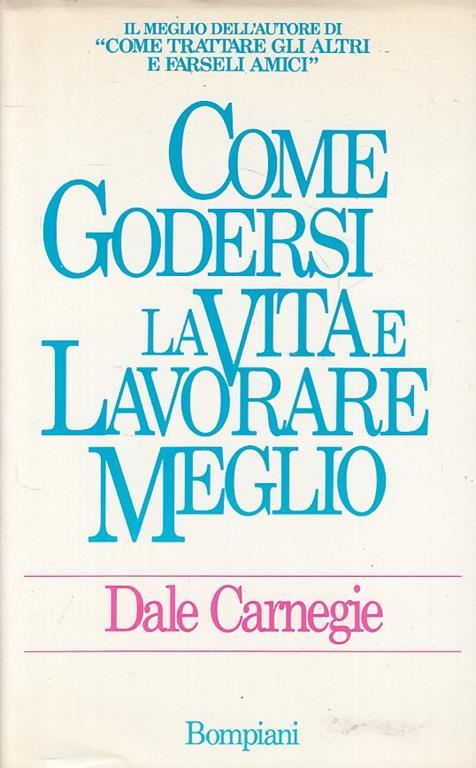 Come Godersi La Vita Lavorare Meglio- Carenegie- Bompiani - Dale Carnegie - copertina