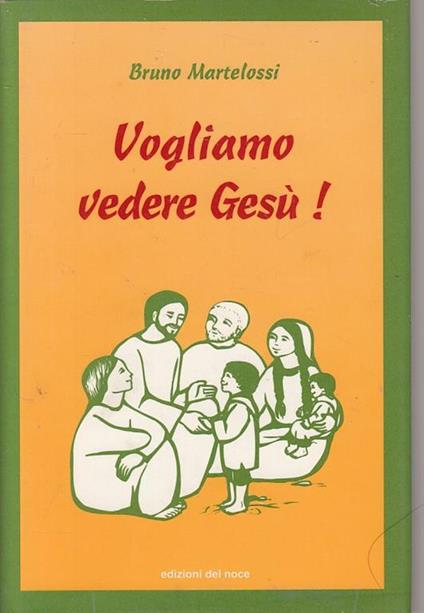 Vogliamo vedere Gesù! - Bruno Martelossi - copertina