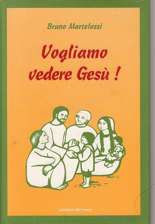 Vogliamo vedere Gesù! - Bruno Martelossi - copertina