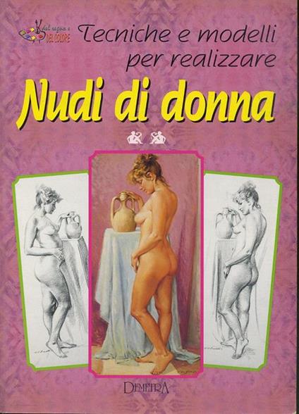 Tecniche E Modelli Per Realizzare Nudi Di Donna - copertina