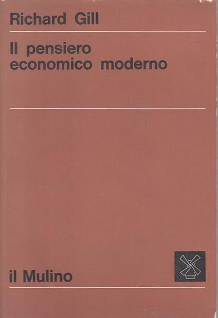 Il Pensiero Economico Moderno - Richard Gill - copertina