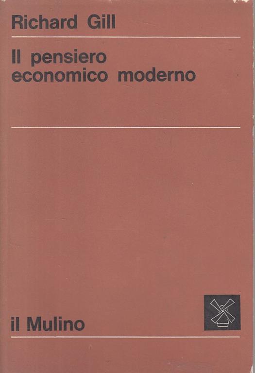 Il Pensiero Economico Moderno - Richard Gill - copertina