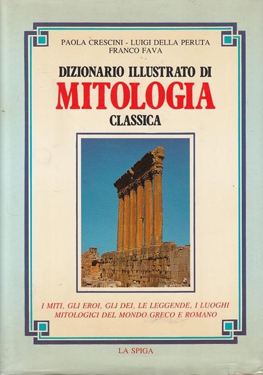 Dizionario Illustrato Di Mitologia Classica - Paola Crescini - copertina