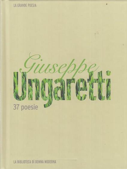 37 Poesie- Giuseppe Ungaretti- Mondadori- Donna Moderna - Giuseppe Ungaretti - copertina