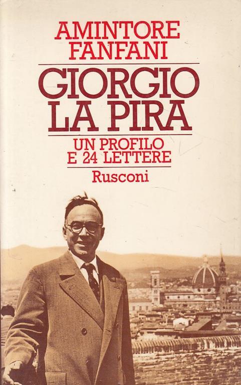 Giorgio La Pira. Un profilo e 24 lettere inedite - Amintore Fanfani - copertina