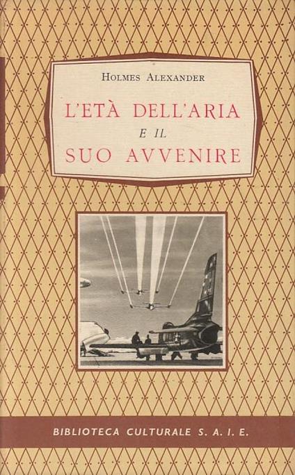 Età Dell'aria E Il Suo Avvenire - Holmes Alexander - copertina
