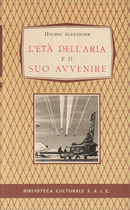 Età Dell'aria E Il Suo Avvenire - Holmes Alexander - copertina