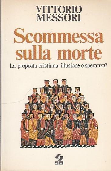 Scommessa Sulla Morte Proposta Cristiana- Messori- Sei - Vittorio Messori - copertina