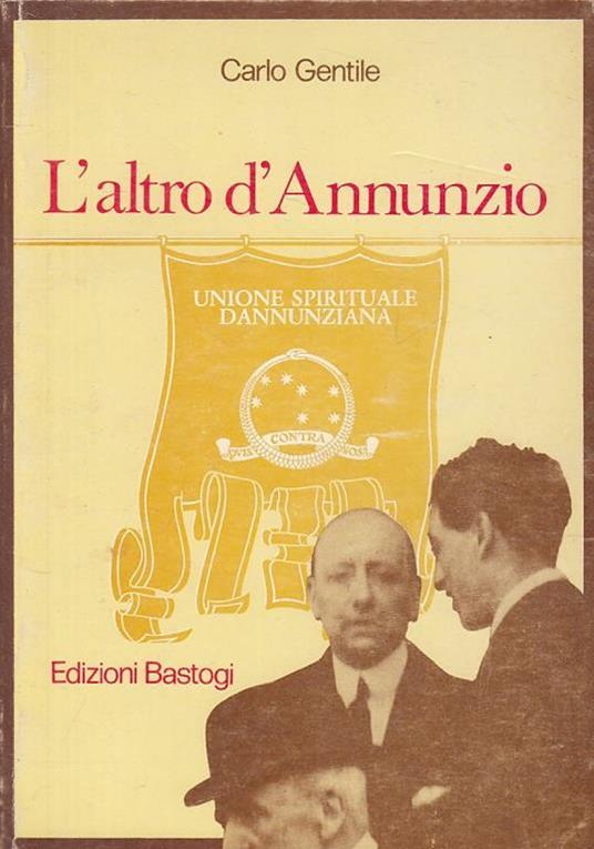 L' Altro D'Annunzio - Carlo Gentile - Bastogi - Gentile - copertina