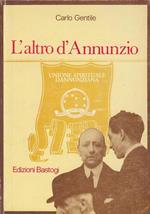 L' Altro D'Annunzio - Carlo Gentile - Bastogi