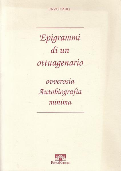 Epigrammi Di Un Ottuagenario - Carli - Pacini - Enzo Carli - copertina