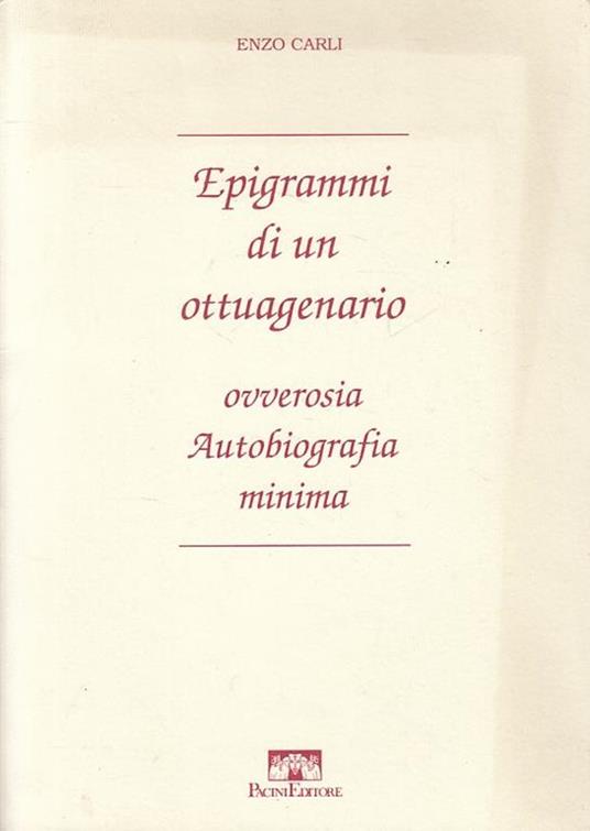 Epigrammi Di Un Ottuagenario - Carli - Pacini - Enzo Carli - copertina